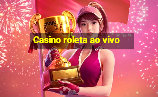 Casino roleta ao vivo