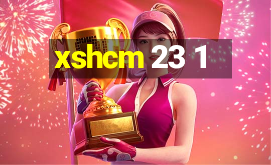 xshcm 23 1