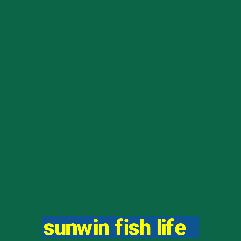 sunwin fish life