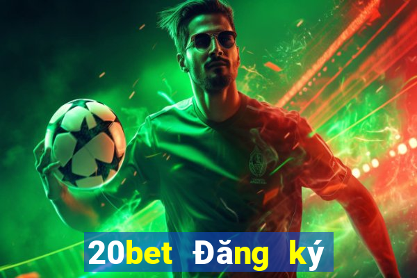 20bet Đăng ký xổ số nhà xổ số