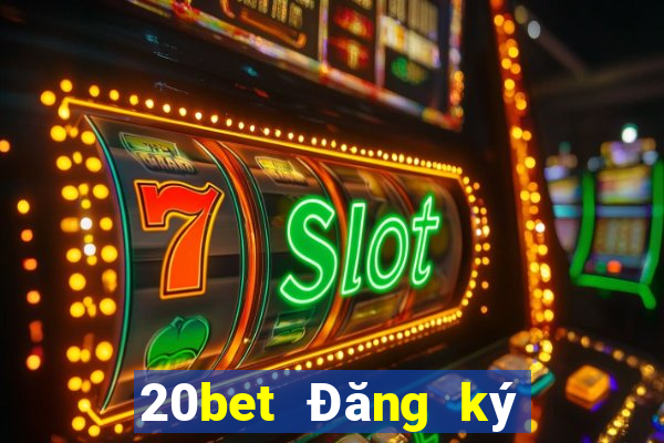 20bet Đăng ký xổ số nhà xổ số