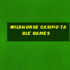 wildhorse casino table games