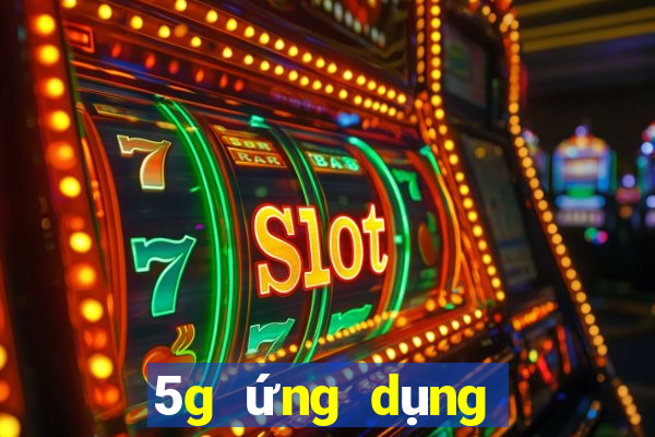 5g ứng dụng giải trí xổ số