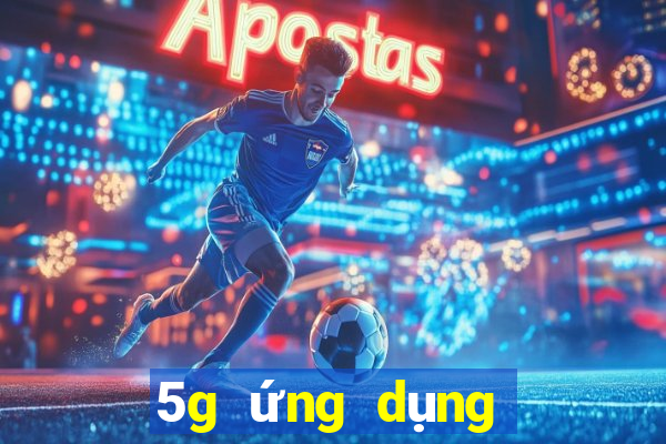 5g ứng dụng giải trí xổ số