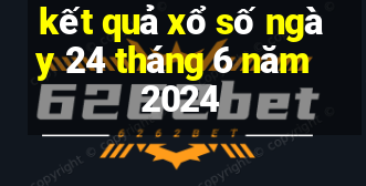 kết quả xổ số ngày 24 tháng 6 năm 2024