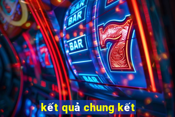 kết quả chung kết