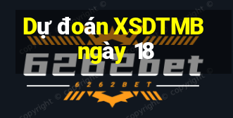 Dự đoán XSDTMB ngày 18