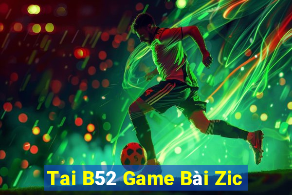 Tai B52 Game Bài Zic