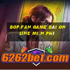 Bop.Fan Game Bài Online Miễn Phí