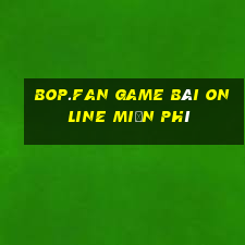 Bop.Fan Game Bài Online Miễn Phí