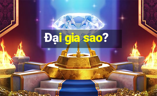 Đại gia sao?