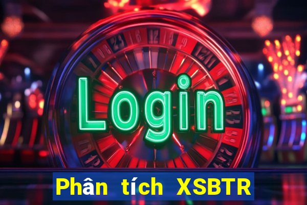 Phân tích XSBTR ngày 9