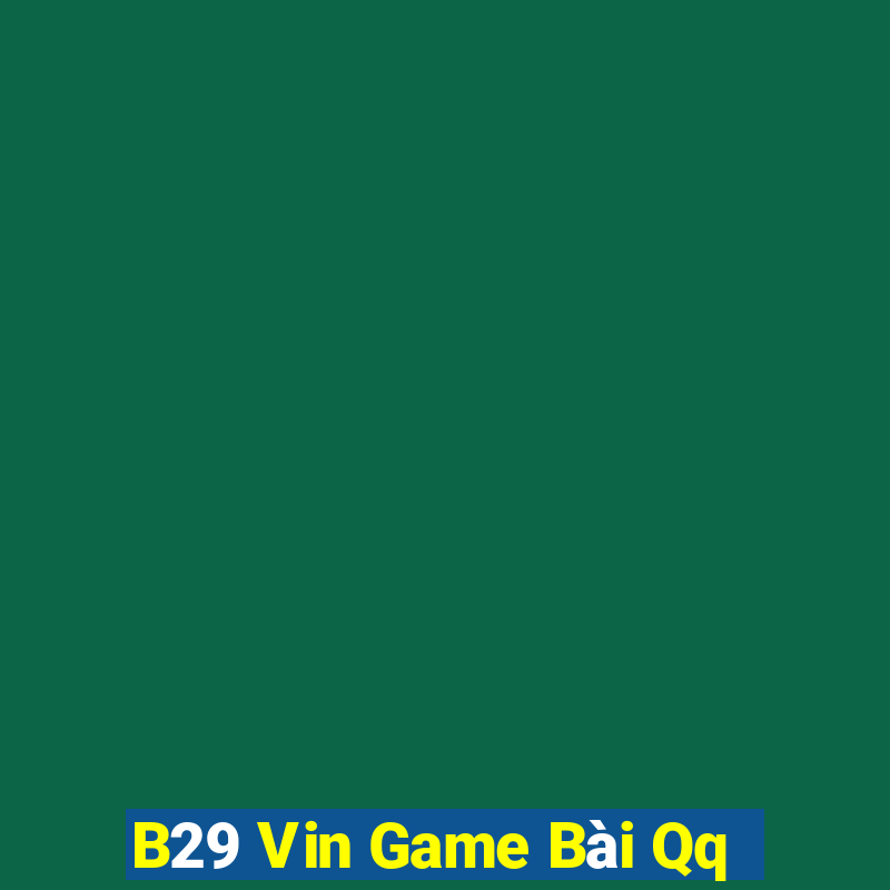 B29 Vin Game Bài Qq