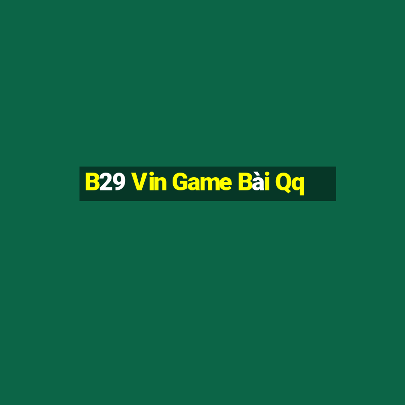 B29 Vin Game Bài Qq