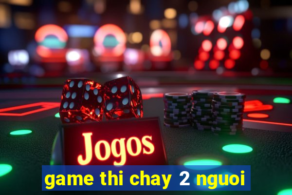 game thi chay 2 nguoi