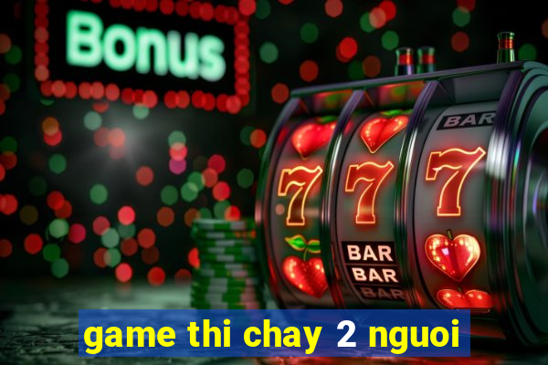 game thi chay 2 nguoi