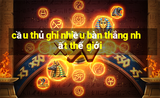 cầu thủ ghi nhiều bàn thắng nhất thế giới