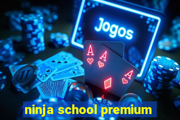 ninja school premium