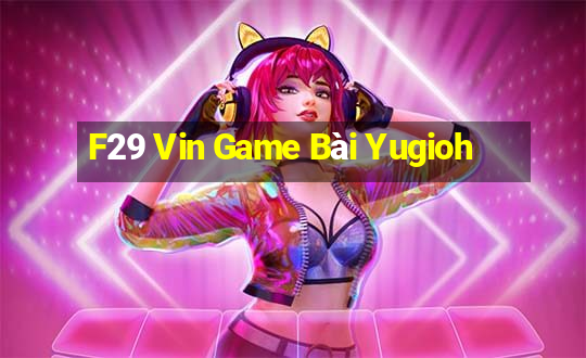 F29 Vin Game Bài Yugioh