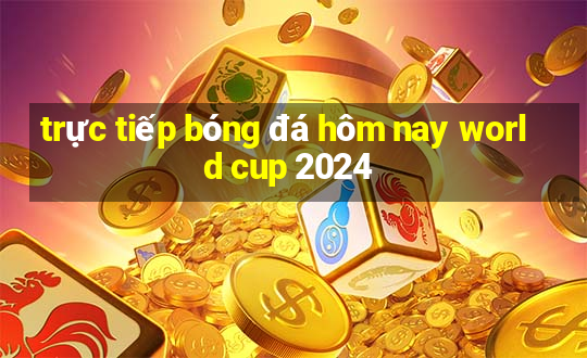 trực tiếp bóng đá hôm nay world cup 2024