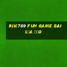 Rik789 Fun Game Bài Lừa Đảo