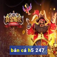 bắn cá h5 247