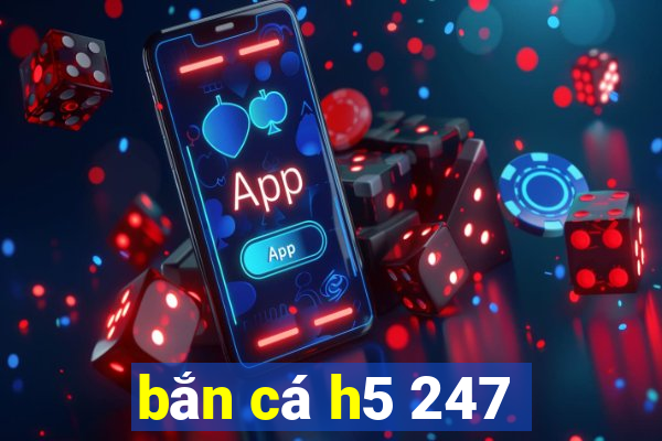 bắn cá h5 247