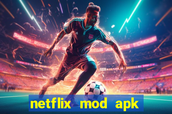 netflix mod apk tiếng việt