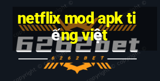 netflix mod apk tiếng việt