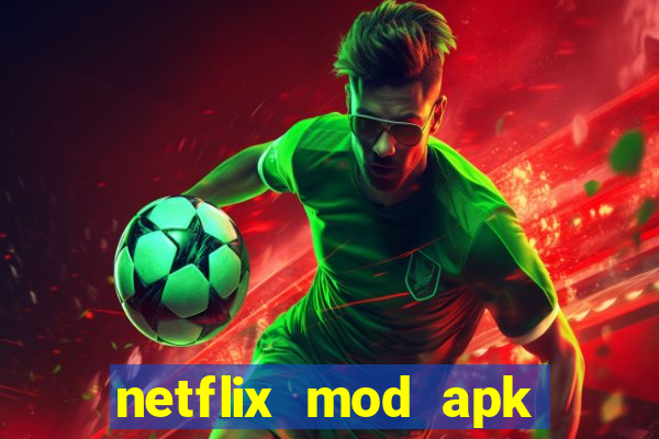 netflix mod apk tiếng việt