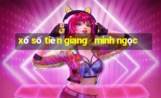 xổ số tiền giang   minh ngọc