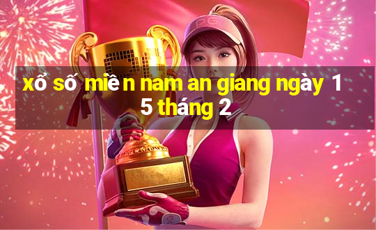 xổ số miền nam an giang ngày 15 tháng 2