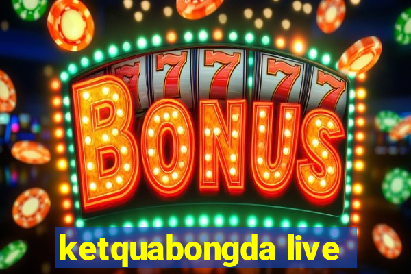 ketquabongda live