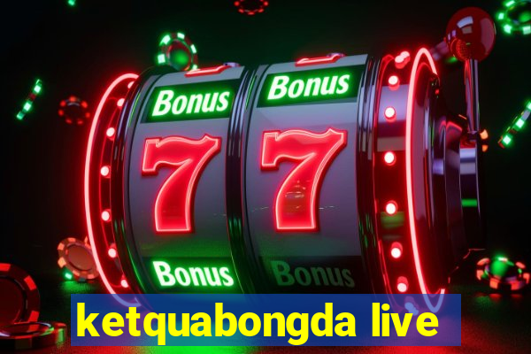 ketquabongda live