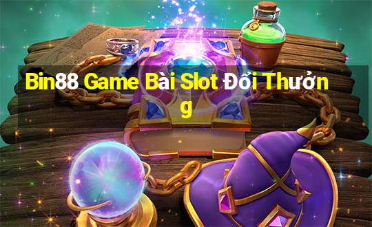 Bin88 Game Bài Slot Đổi Thưởng