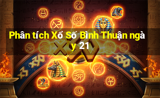 Phân tích Xổ Số Bình Thuận ngày 21