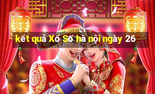 kết quả Xổ Số hà nội ngày 26