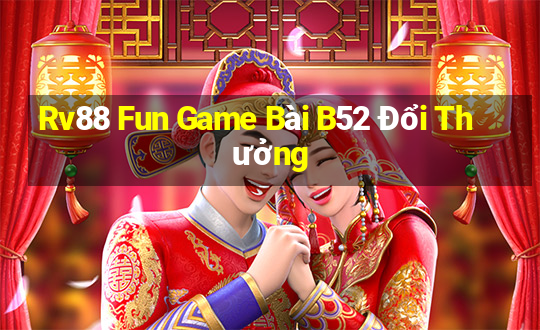 Rv88 Fun Game Bài B52 Đổi Thưởng