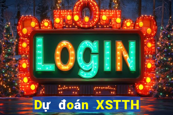 Dự đoán XSTTH ngày 7