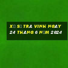 xổ số trà vinh ngày 24 tháng 6 năm 2024