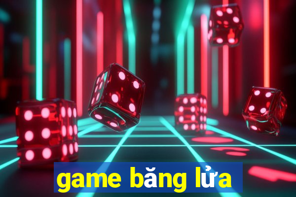 game băng lửa