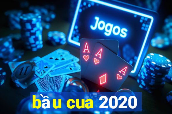 bầu cua 2020