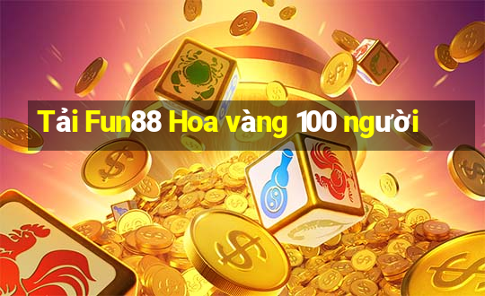 Tải Fun88 Hoa vàng 100 người