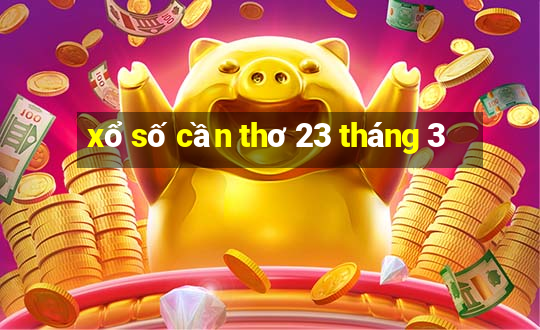 xổ số cần thơ 23 tháng 3