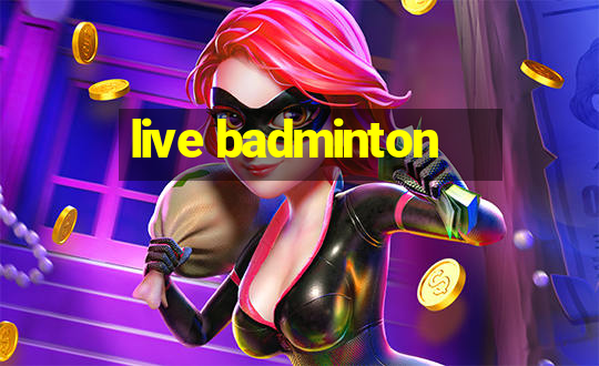 live badminton