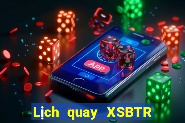 Lịch quay XSBTR thứ hai