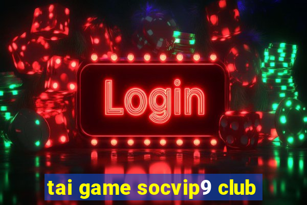 tai game socvip9 club