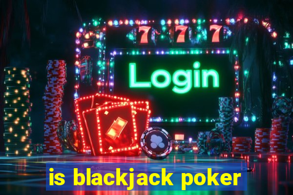 is blackjack poker