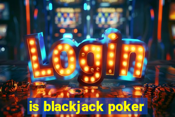 is blackjack poker