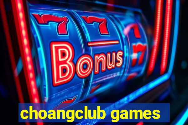 choangclub games